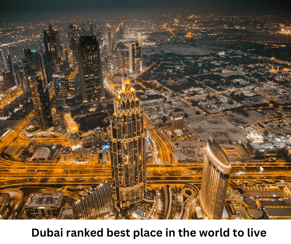 Dubai,ranked,best place in the world,reasons,home,Quality,Career Possibilities,Education,Entertainment,Culture,Infrastructure,Safety,Economy,Weather,in Dubai