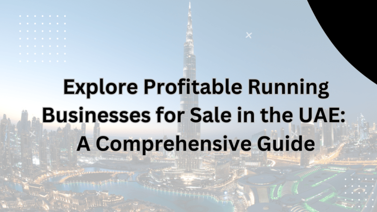 Explore Profitable Running Businesses for Sale in the UAE: A Comprehensive Guide