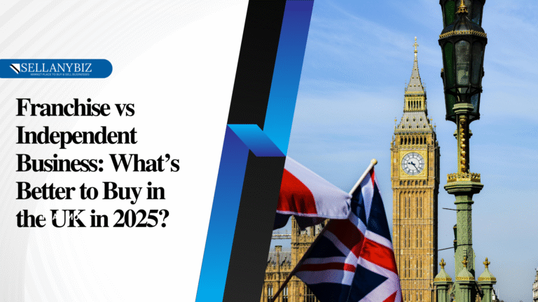 Franchise vs Independent Business: What’s Better to Buy in the UK in 2025?