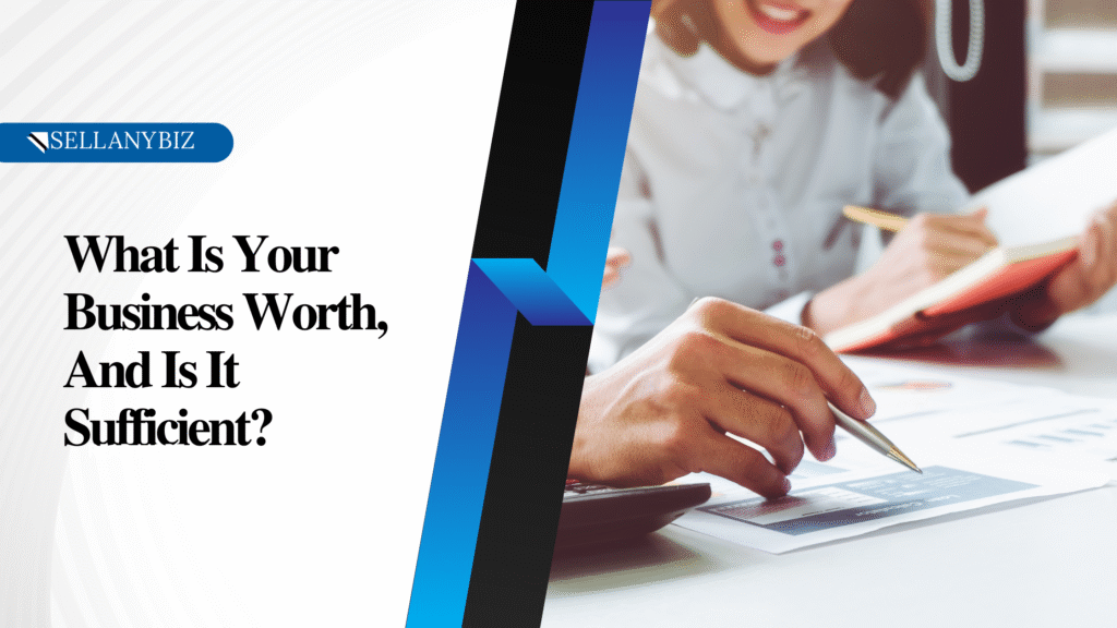 what is your business worth, and is it sufficient