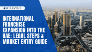 International Franchise Expansion Into the UAE: Legal Steps & Market Entry Guide
